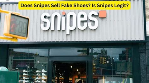 snipes selling fake shoes|are snipes shoes genuine.